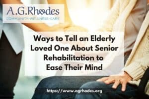 Ways to Tell an Elderly Loved One About Senior Rehabilitation to Ease Their Mind