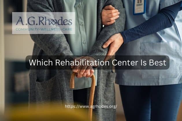 Which Rehabilitation Center Is Best, A.G. Rhodes