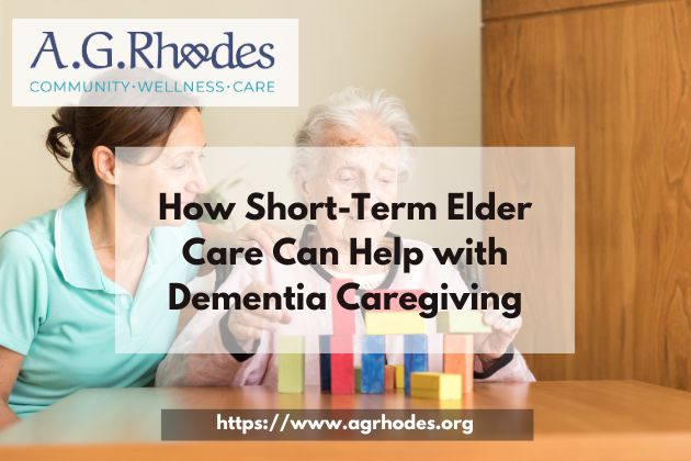 How Short-Term Elder Care Can Help with Dementia Caregiving