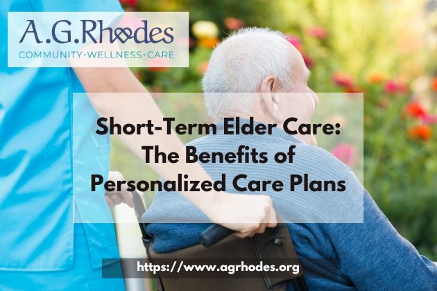 Short-Term Elder Care: The Benefits of Personalized Care Plans