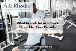 What to Look for in a Short-Term Elder Care Provider