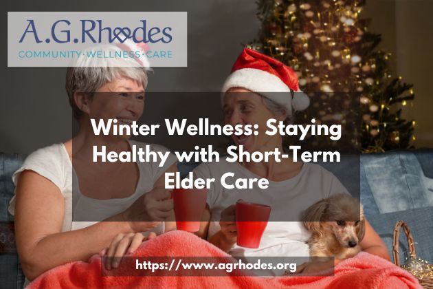 Winter Wellness: Staying Healthy with Short-Term Elder Care
