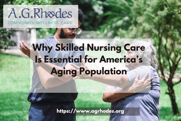 Why Skilled Nursing Care Is Essential for America’s Aging Population