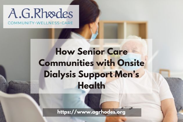 How Senior Care Communities with Onsite Dialysis Support Men’s Health