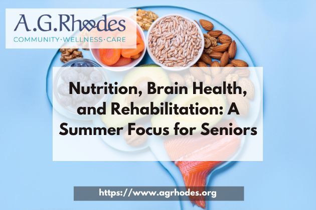 Nutrition, Brain Health, and Rehabilitation A Summer Focus for Seniors