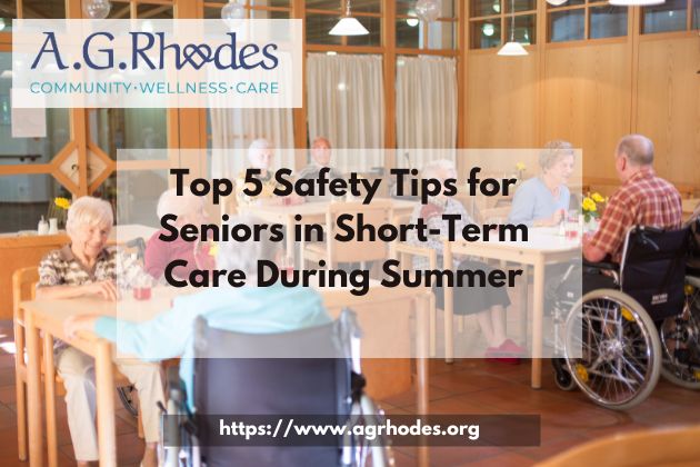 Top 5 Safety Tips for Seniors in Short-Term Care During Summer
