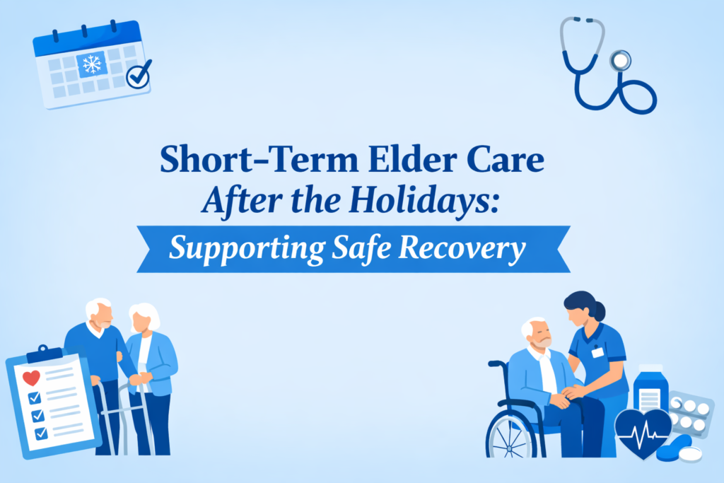 Short-Term Elder Care After the Holidays: Supporting Safe Recovery